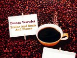 spend time in the coffee club with Dionne Warwick- Trains and Boats and Planes and 2 others....