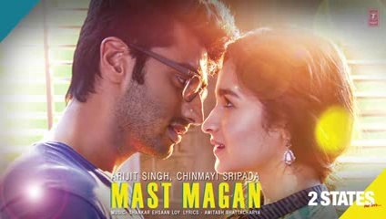 Mast Magan 2 States Full Song by Arijit Singh | Arjun Kapoor, Alia Bhatt