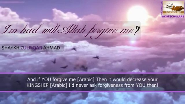 I’m bad, will Allah forgive me By Shaykh Zulfiqar Ahmad