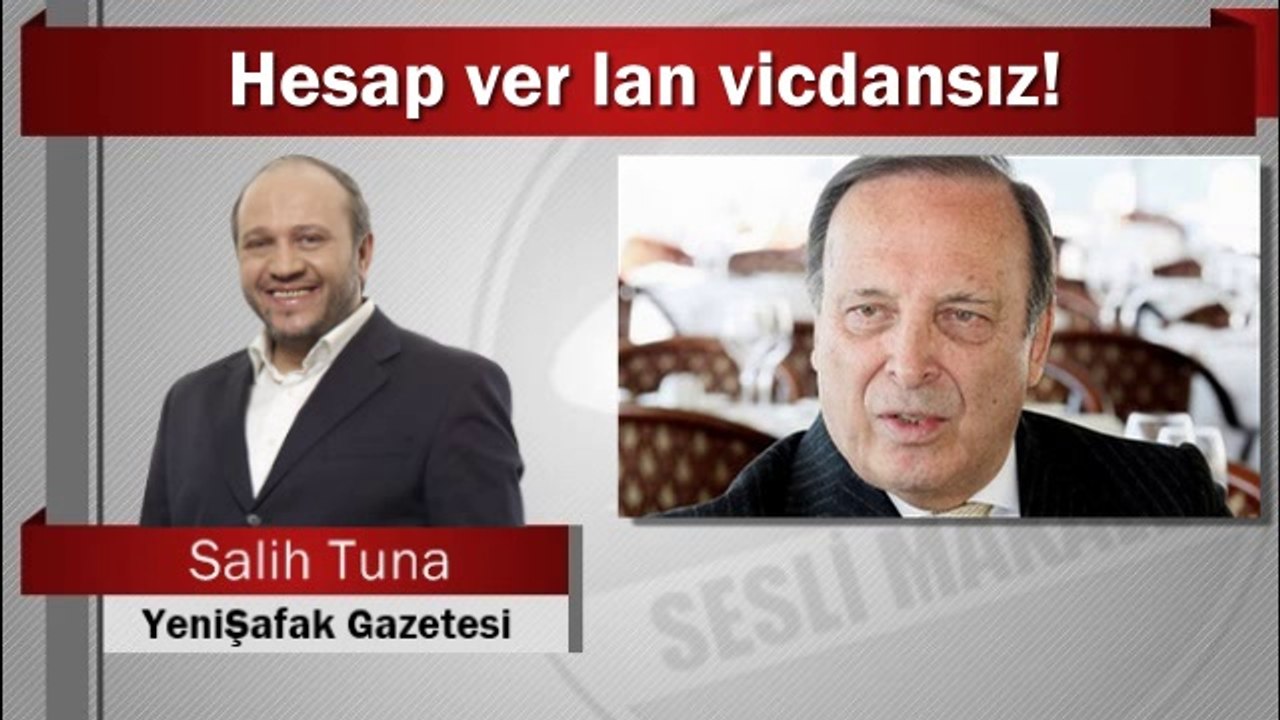 Salih Tuna : Hesap ver lan vicdansız!