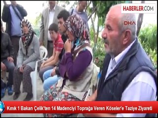 Kınık 1 Bakan Çelik'ten 14 Madenciyi Toprağa Veren Köseler'e Taziye Ziyareti