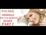 Petek Dinçöz Sihirbaz Dj Can Uzman Electro Remix Part 2