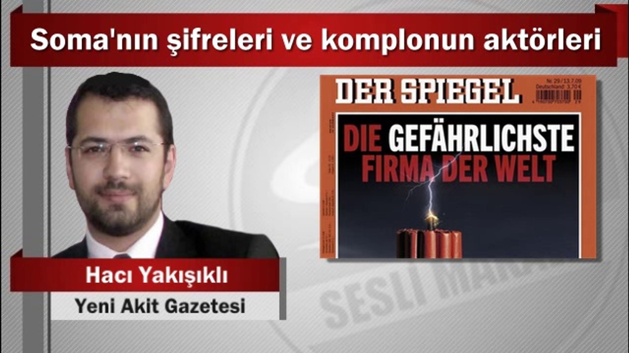 Hacı Yakışıklı : Soma’nın şifreleri ve komplonun aktörleri