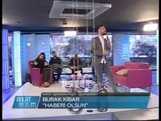 Burak Kibar -  Haberi Olsun 2014 ( Anlat Bilelim Kanal A )