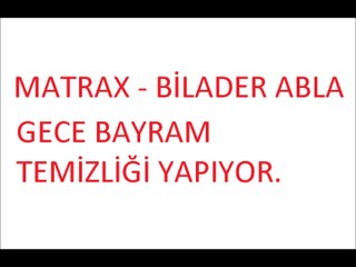 BİLADER ABLA - BAYRAM TEMİZLİĞİ YAPIYOR.