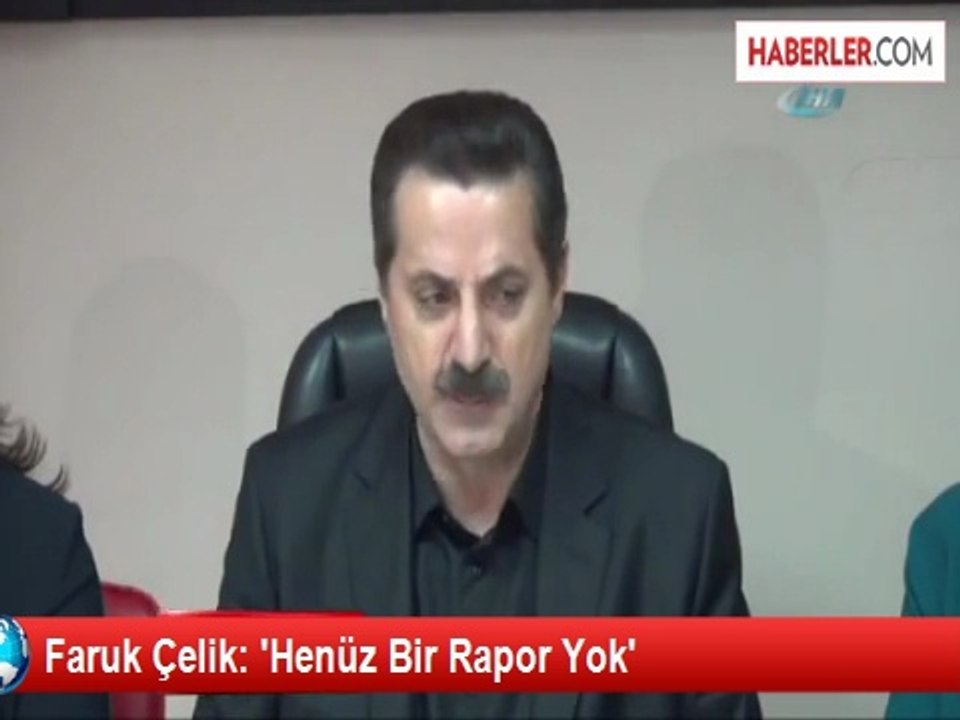 Faruk Çelik: 'Henüz Bir Rapor Yok'