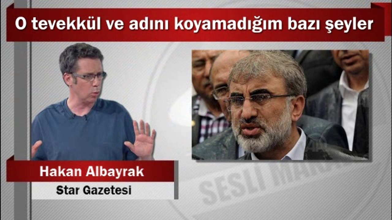Hakan Albayrak : O tevekkül ve adını koyamadığım bazı şeyler