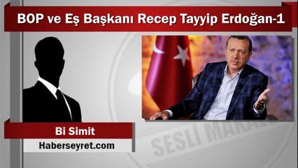 Bi Simit : BOP ve Eş Başkanı Recep Tayyip Erdoğan-1