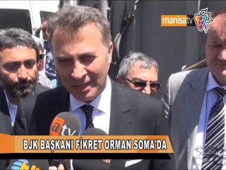 BJK BAŞKANI FİKRET ORMAN SOMA'DA