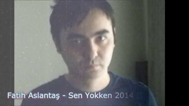 Fatih Aslantaş - Sen Yokken 2014