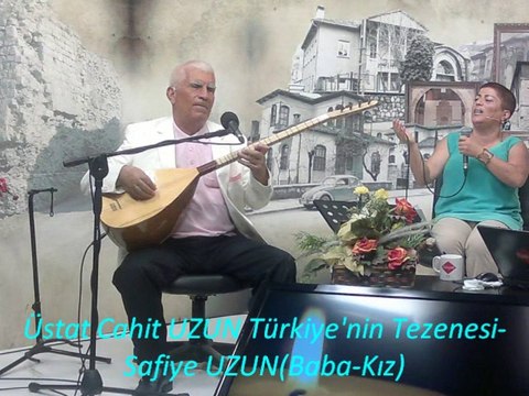 Üstat Cahit UZUN Türkiye'nin Tezenesi-Safiye UZUN(Baba-Kız) Daha senden gayrı gayrı aşık mı yoktur