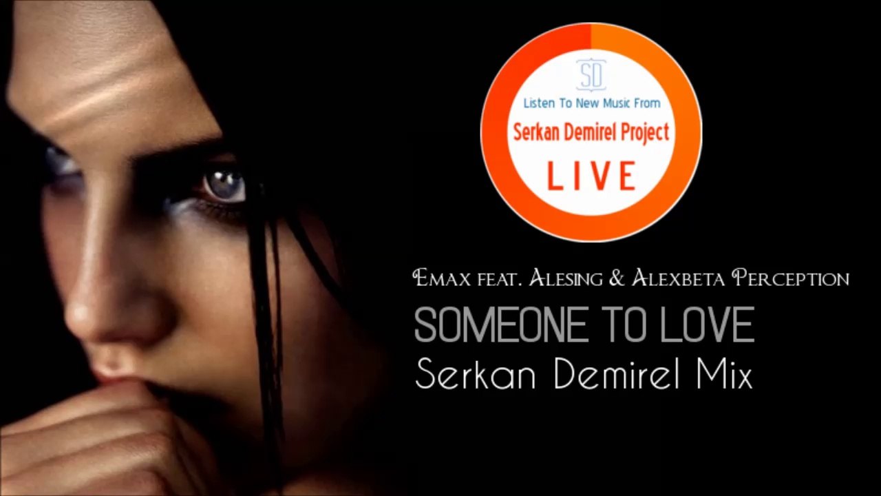 Emax feat. Alesing & Alexbeta Perception - Someone To Love (Serkan Demirel Mix) Brand New 2014