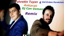 Fahrettin Tuyan & Veli Erdem Karakülah Ankaralı Dj Can Uzman Remix