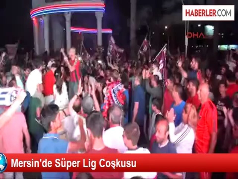 Mersin İdmanyurdu'nun Süper Lige Çıkması Taraftarları Sokağa Döktü
