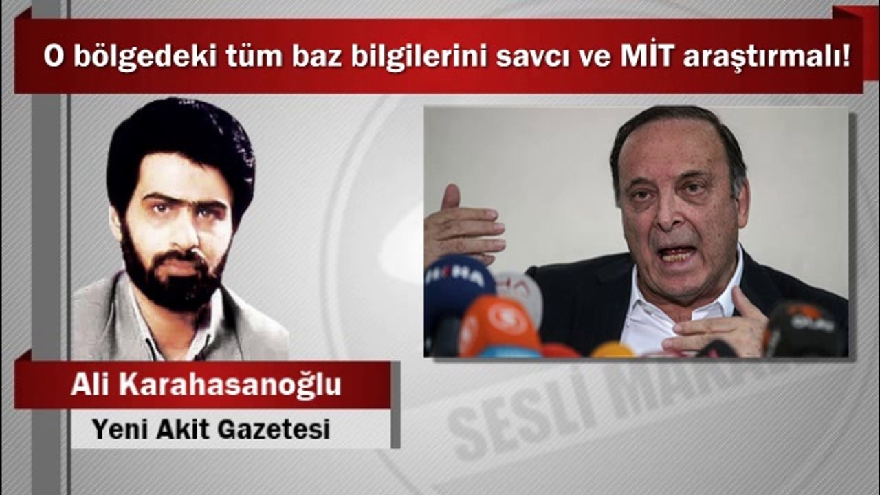 Ali Karahasanoğlu : O bölgedeki tüm baz bilgilerini savcı ve MİT araştırmalı!