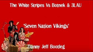 The White Stripes Vs Botnek & 3LAU - Seven Nation Vikings (Danny Jeff Bootleg)