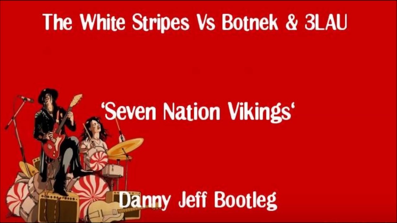 The White Stripes Vs Botnek & 3LAU - Seven Nation Vikings (Danny Jeff Bootleg)