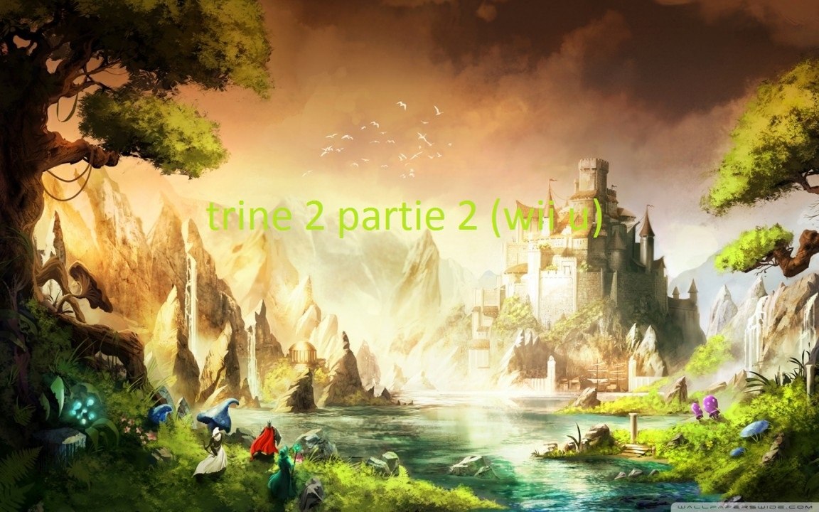 trine 2 partie 2 (wii u)