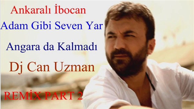 Ankaralı İbocan Adam Gibi Seven Yar Ankara da Kalmadı Dj Can Uzman Remix Part 2