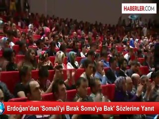 Erdoğan'dan 'Somali'yi Bırak Soma'ya Bak' Sözlerine Yanıt