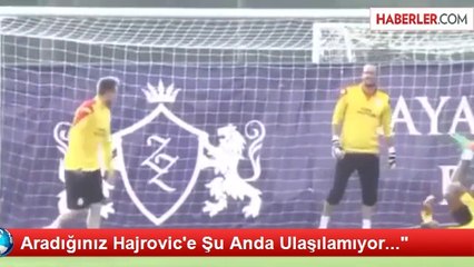 Aradığınız Hajrovic'e Şu Anda Ulaşılamıyor..."