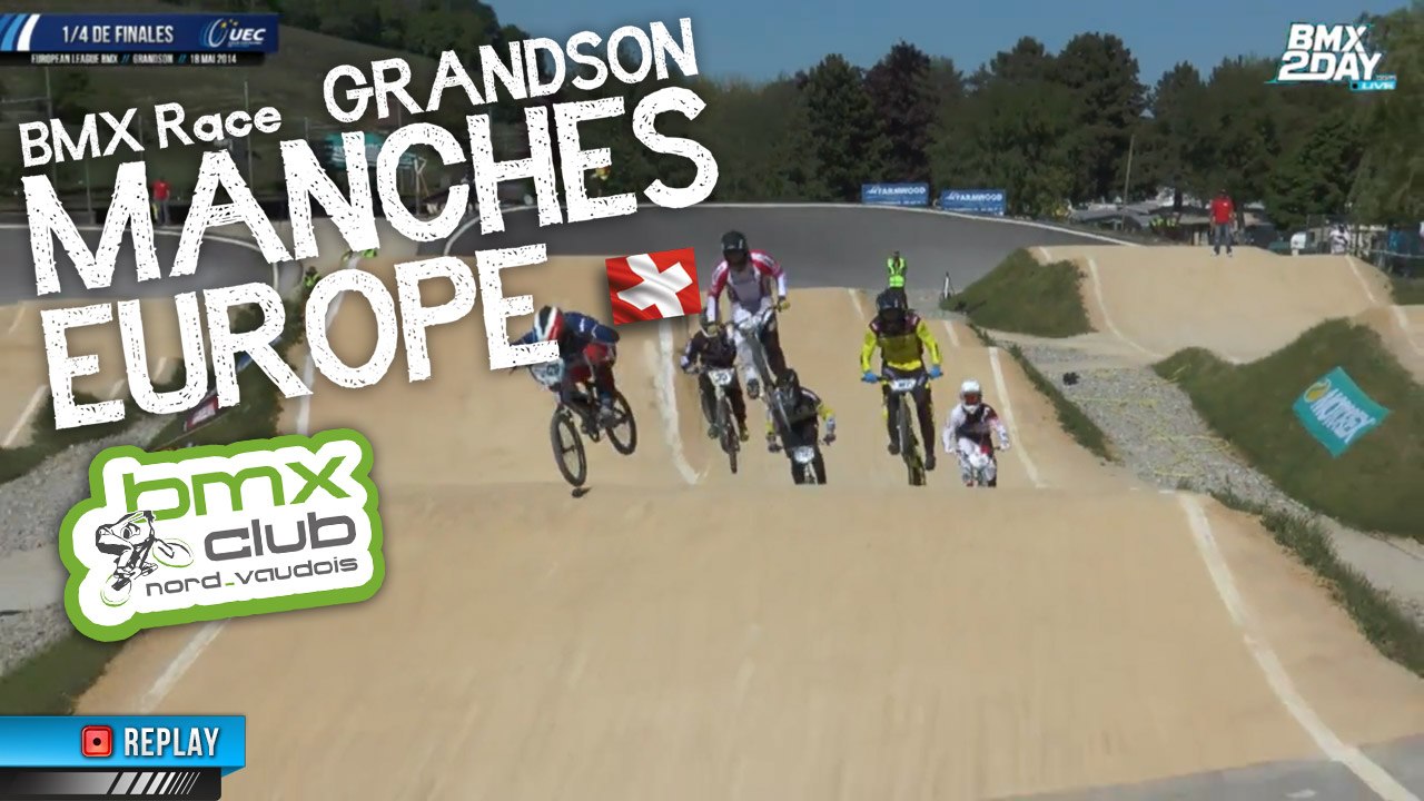 Replay 1/4 de finales Championnat European League BMX Round 6 partie 2 Grandson (Suisse) Dimanche 18 mai 2014