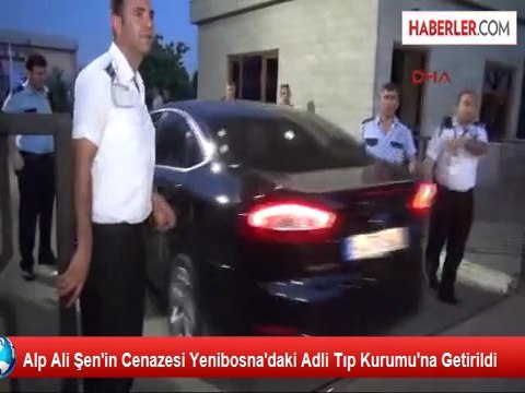 Alp Ali Şen'in Cenazesi Adli Tıp Kurumuna Getirildi