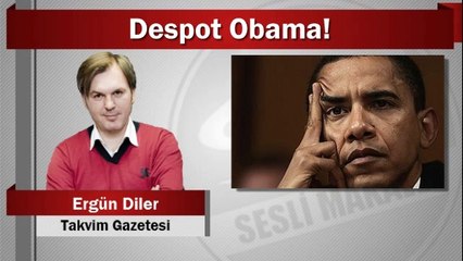 Ergün Diler : Despot Obama!