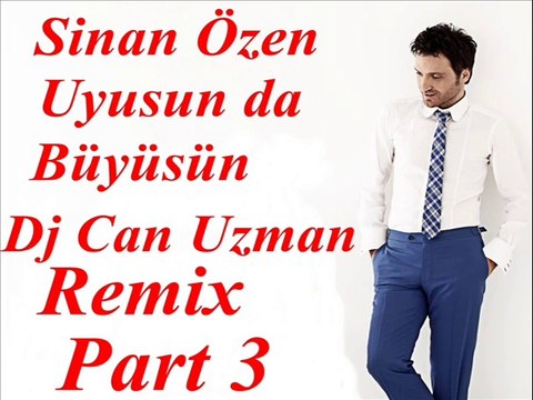 Sinan Özen Uyusun da Büyüsün Dj Can Uzman Remix Part 3