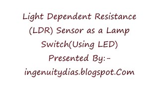 Light Dependent Resistance(LDR) Sensor as a Lamp Switch(Using LED)