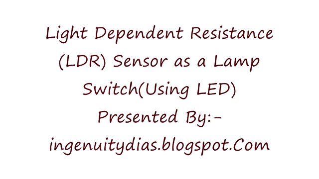Light Dependent Resistance(LDR) Sensor as a Lamp Switch(Using LED)