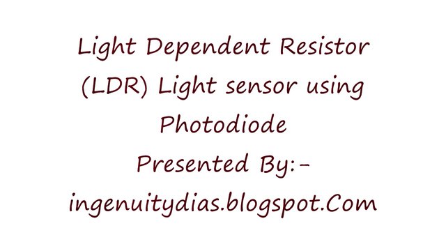 Light Dependent Resistor (LDR) Light sensor using Photodiode