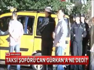 Can Gürkan'ı cezaevine götüren taksi şoförünün elleri neden titredi