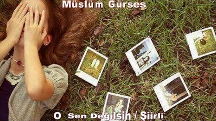 Müslüm Gürser O Sen Degilsin - Şiirli