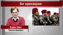 Ergün Diler : Sır operasyon