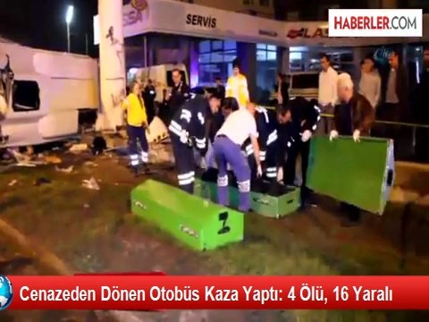 Cenazeden Dönen Otobüs Kaza Yaptı: 4 Ölü, 16 Yaralı