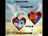 RAYMS Chante     Vole Colombe