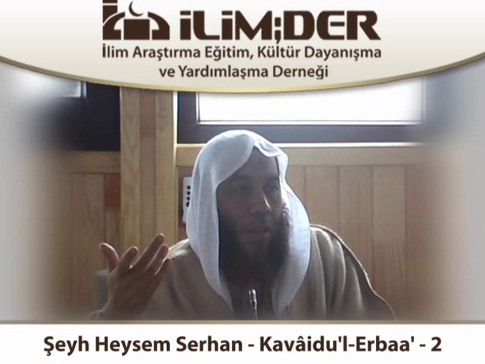 Şeyh Heysem Serhan - Kavâidu'l-Erbaa' - 2.Ders