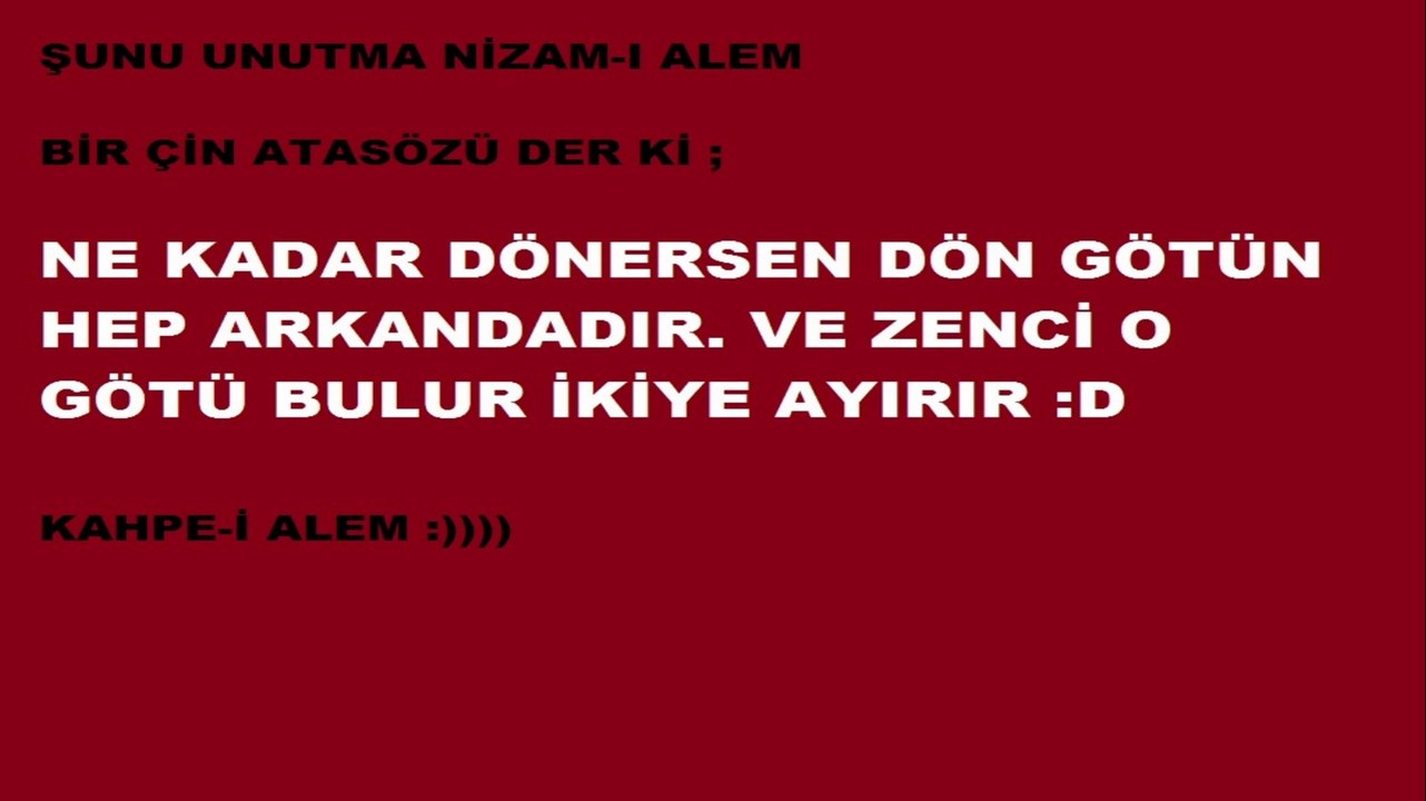 Geri durda Alem oç Görsün. Nizam-ı Alem Klanı kahpelik Mode On !