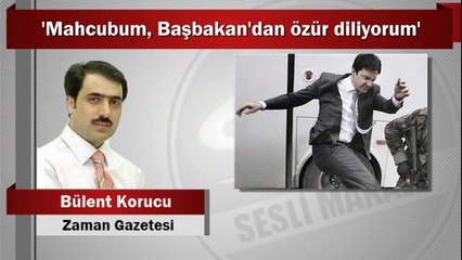 Bülent Korucu : ‘Mahcubum, Başbakan’dan özür diliyorum’