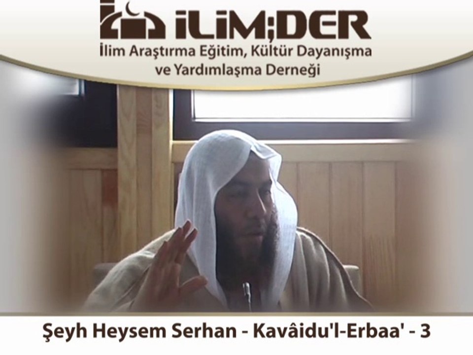 Şeyh Heysem Serhan - Kavâidu'l-Erbaa' - 3.Ders