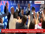 CHP'yi Suçlayan Çavuşoğlu: İllegal Grupları Destekleyen Partiler Var