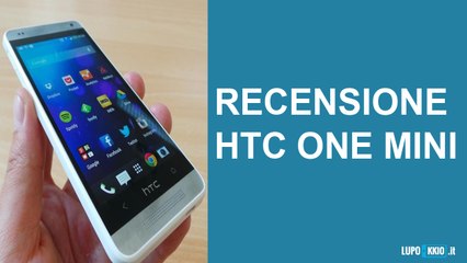 Htc One Mini Videorecensione da Lupokkio.it