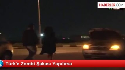 Türk'e Zombi Şakası Yapılırsa