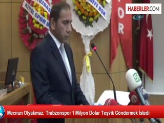 Mecnun Otyakmaz: Trabzonspor 1 Milyon Dolar Teşvik Göndermek İstedi