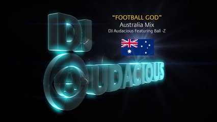 Football GOD! Australia Mix - DJ Audacious Feat. Ball-Z