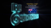 Football GOD! Australia Mix - DJ Audacious Feat. Ball-Z
