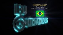 Football GOD! Brazil Mix - DJ Audacious Feat. Ball-Z