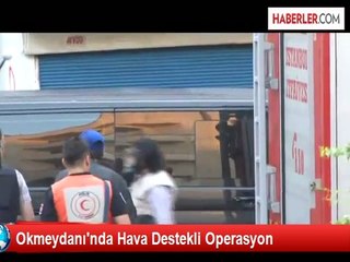 Okmeydanı'nda Helikopter Destekli Terör Operasyonu