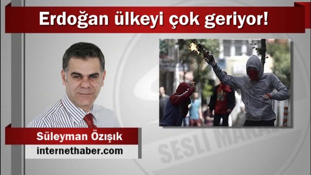 Süleyman Özışık : Erdoğan ülkeyi çok geriyor!